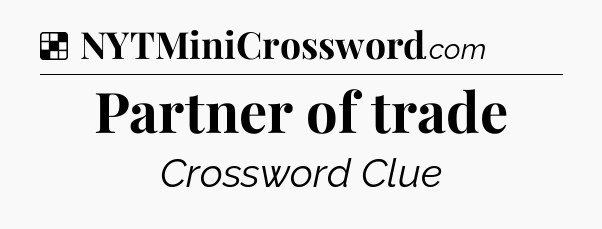 Solution: Partner of trade - NYT Crossword