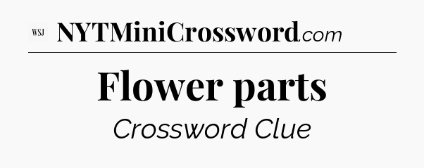 Flower parts - WSJ Crossword
