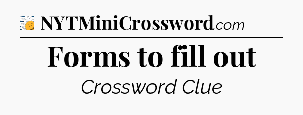 Forms to fill out - 7 Little Words