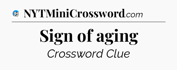 Sign of aging Crossword Clue