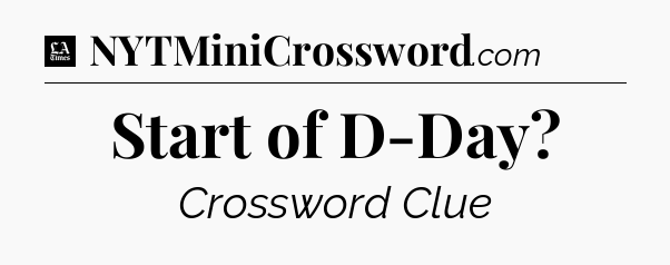 Start of D-Day - LA Times Crossword