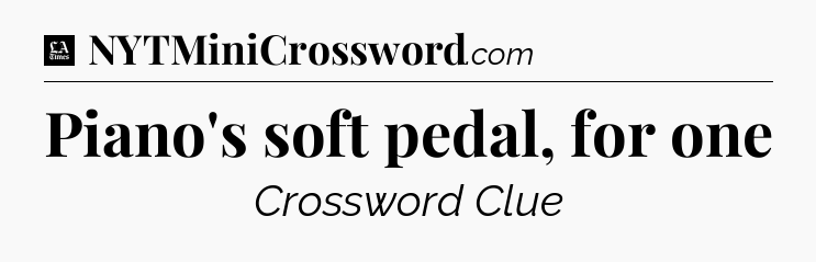 Piano's soft pedal, for one - LA Times Crossword