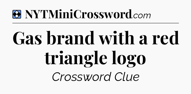 Solution: Gas brand with a red triangle logo - NYT Mini Crossword