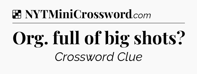Solution: Org. full of big shots - NYT Crossword