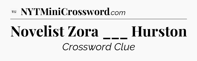 Novelist Zora ___ Hurston - WSJ Crossword