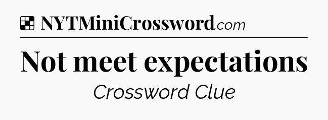 Solution: Not meet expectations - NYT Crossword