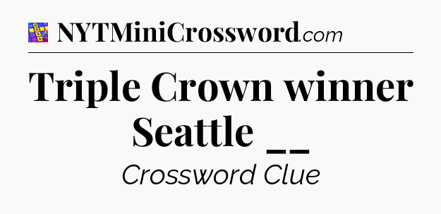 Triple Crown winner Seattle __ Codycross