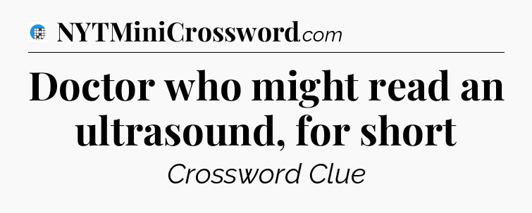 Doctor who might read an ultrasound, for short Crossword Clue