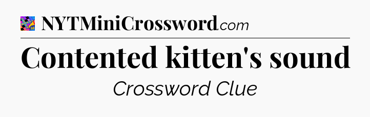 Contented kitten's sound Crossword Clue