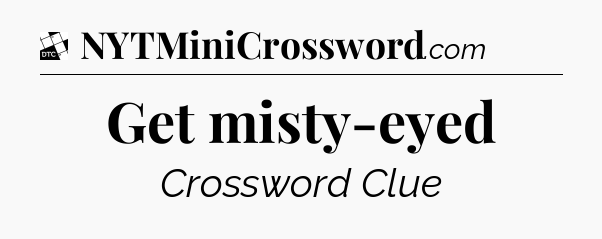 Get misty-eyed - Daily Themed Classic Crossword