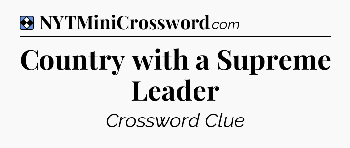 Solution: Country with a Supreme Leader - NYT Mini Crossword