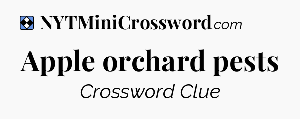 Solution: Apple orchard pests - NYT Mini Crossword