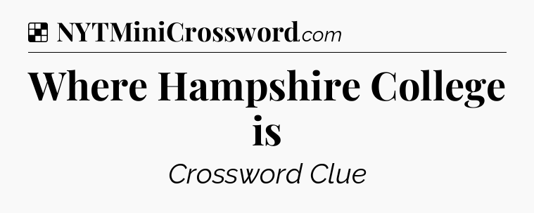Solution: Where Hampshire College is - NYT Crossword