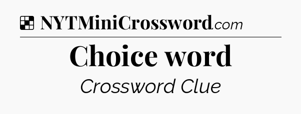 Solution: Choice word - NYT Crossword