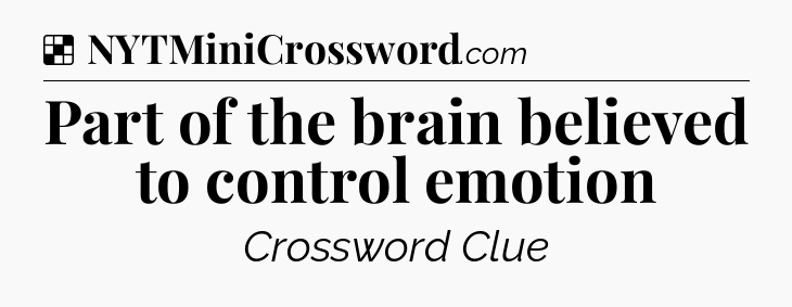 Solution: Part of the brain believed to control emotion - NYT Crossword