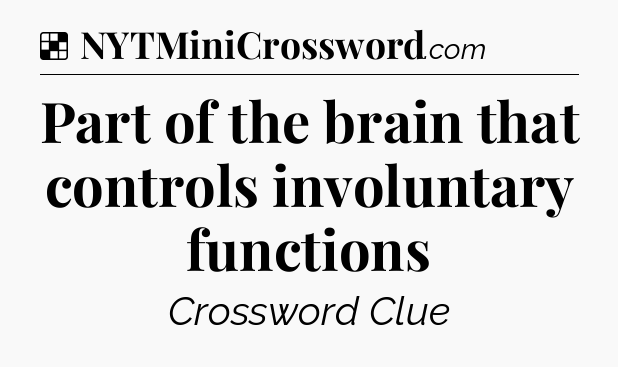 Solution: Part of the brain that controls involuntary functions - NYT Crossword