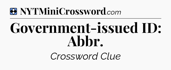 Solution: Government-issued ID: Abbr - NYT Mini Crossword