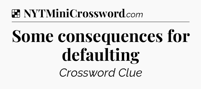 Solution: Some consequences for defaulting - NYT Crossword