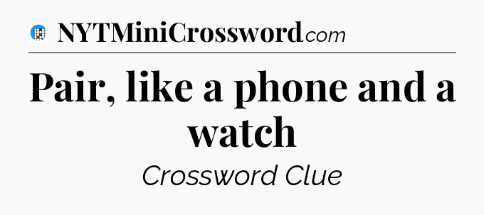 Pair, like a phone and a watch Crossword Clue