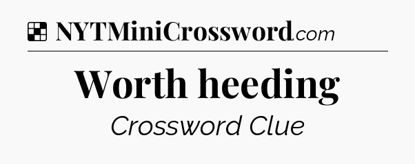 Solution: Worth heeding - NYT Crossword