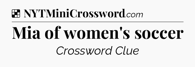 Solution: Mia of women's soccer - NYT Crossword