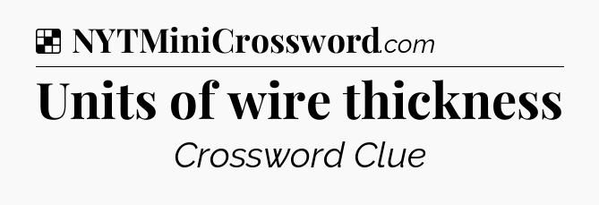 Solution: Units of wire thickness - NYT Crossword