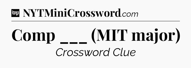 Comp ___ (MIT major) Crossword Clue