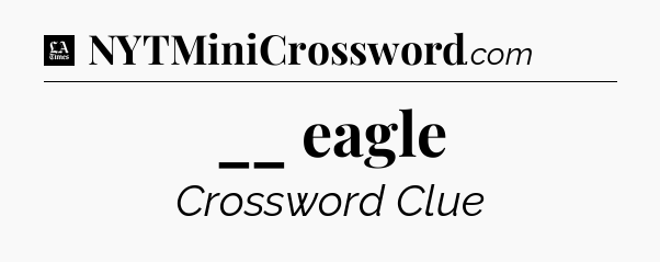 __ eagle - LA Times Crossword