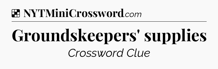 Solution: Groundskeepers' supplies - NYT Crossword
