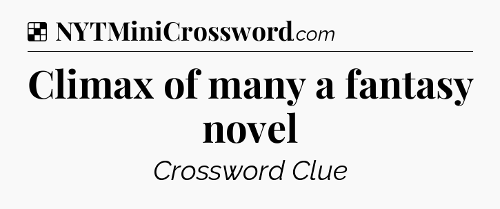 Solution: Climax of many a fantasy novel - NYT Crossword