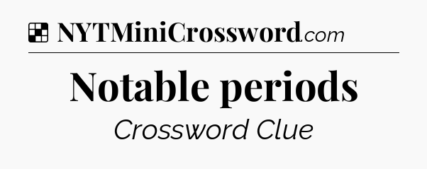 Solution: Notable periods - NYT Crossword