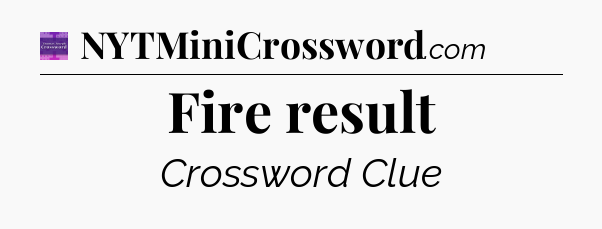 Fire result - Thomas Joseph Crossword