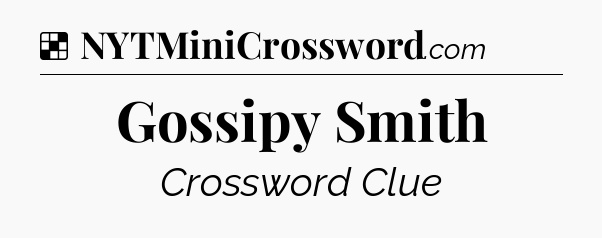 Solution: Gossipy Smith - NYT Crossword