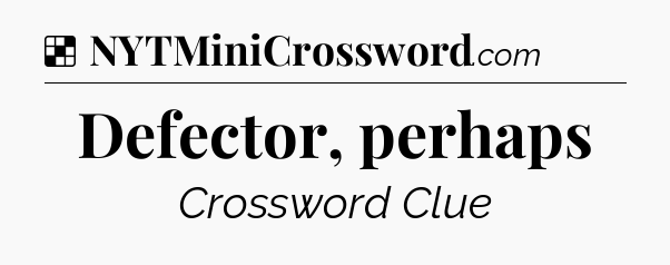 Solution: Defector, perhaps - NYT Crossword