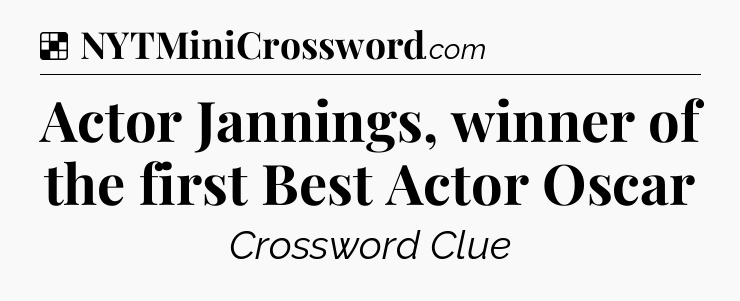 Solution: Actor Jannings, winner of the first Best Actor Oscar - NYT Crossword