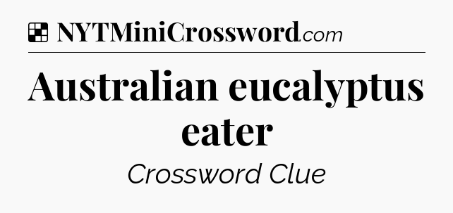 Solution: Australian eucalyptus eater - NYT Crossword