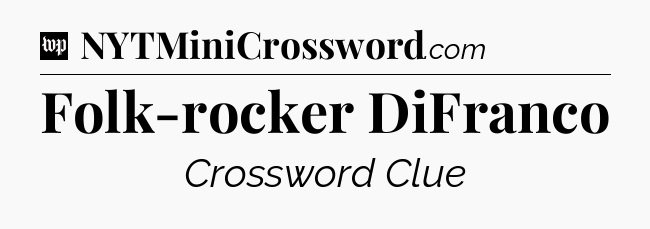 Folk-rocker DiFranco Crossword Clue
