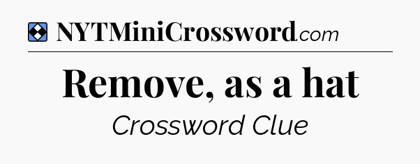 Solution: Remove, as a hat - NYT Mini Crossword