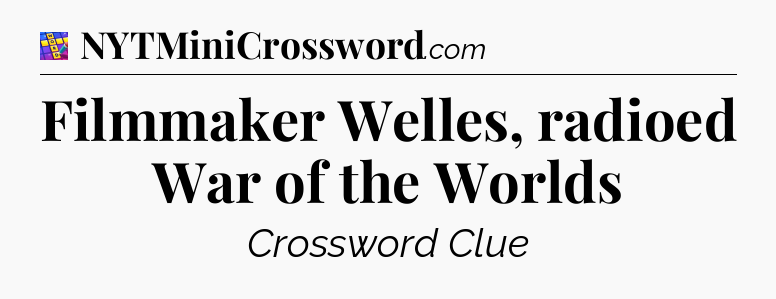 Filmmaker Welles, radioed War of the Worlds Codycross