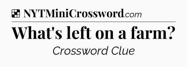 Solution: What's left on a farm - NYT Crossword