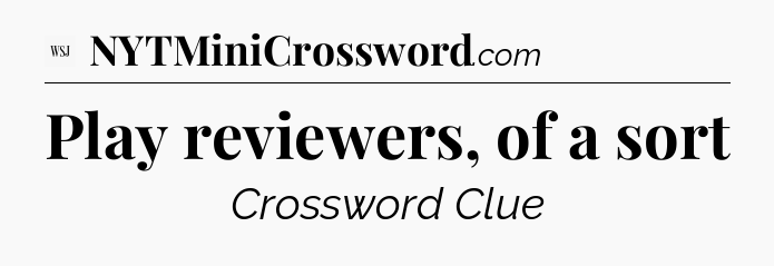 Play reviewers, of a sort - WSJ Crossword