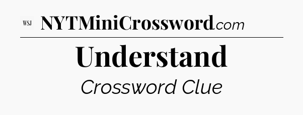 Understand - WSJ Crossword