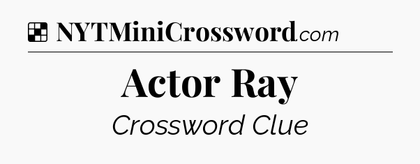 Solution: Actor Ray - NYT Crossword
