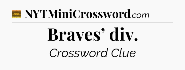 Braves’ div - Eugene Sheffer Crossword