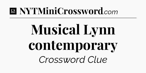 Musical Lynn contemporary - LA Times Crossword