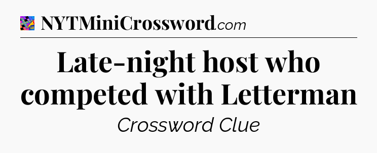 Late-night host who competed with Letterman Crossword Clue