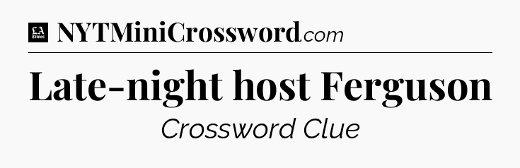 Late-night host Ferguson - LA Times Crossword
