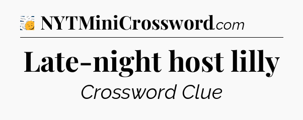 Late-night host lilly - 7 Little Words