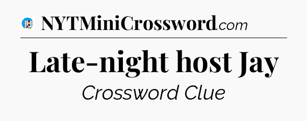 Late-night host Jay Crossword Clue