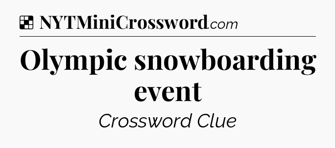 Solution: Olympic snowboarding event - NYT Crossword